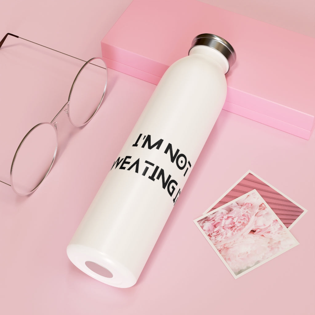 I'm Not Sweating Water Bottle