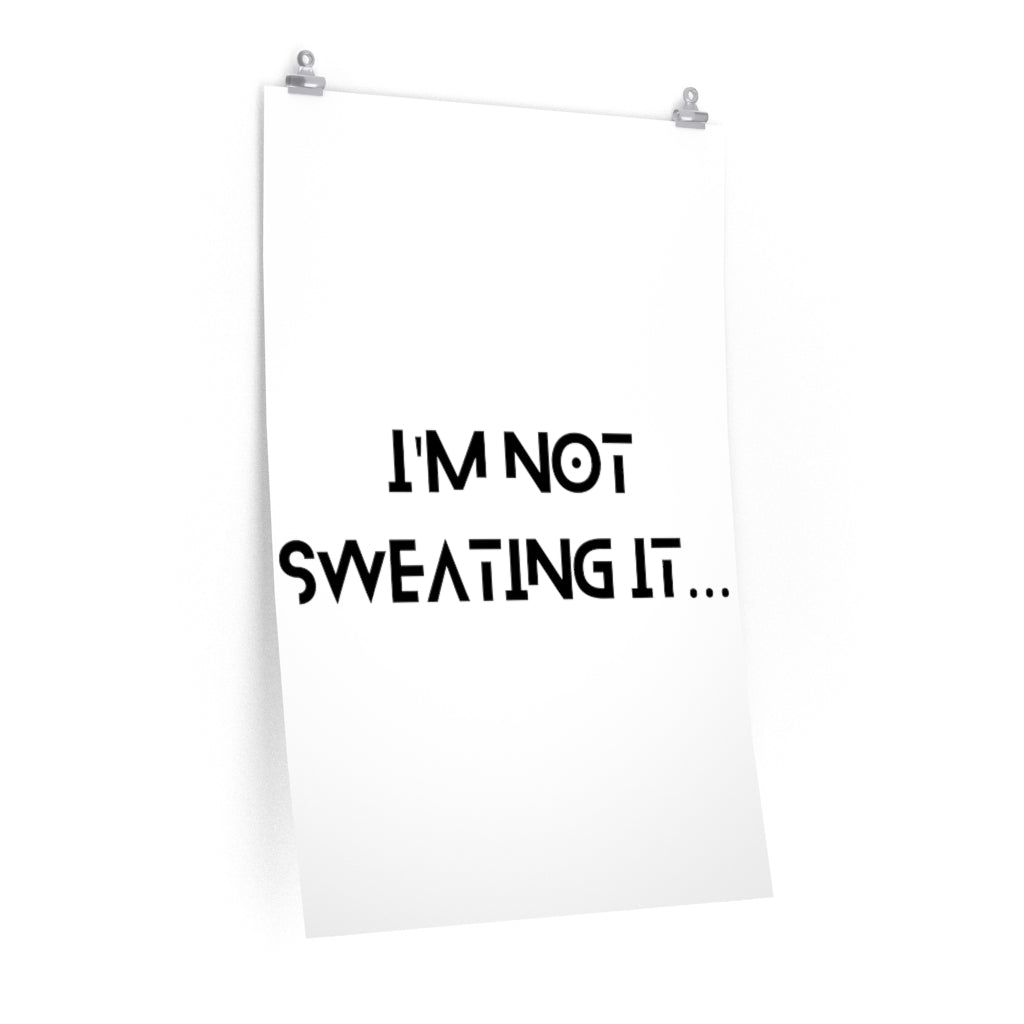 I'm Not Sweating Premium Vertical Posters