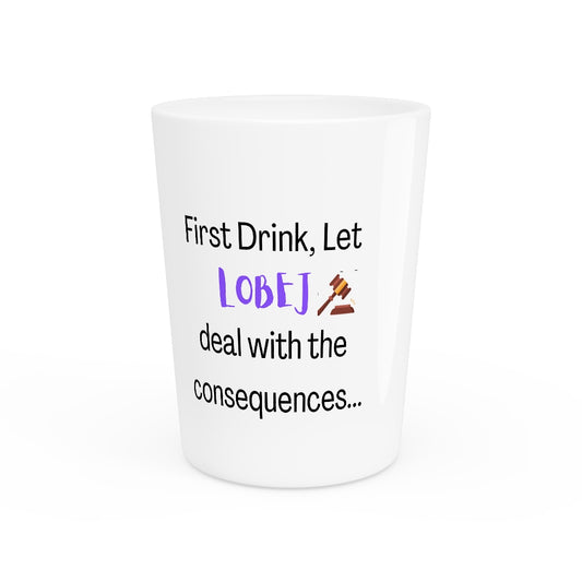 " First Drink " Shot Glass