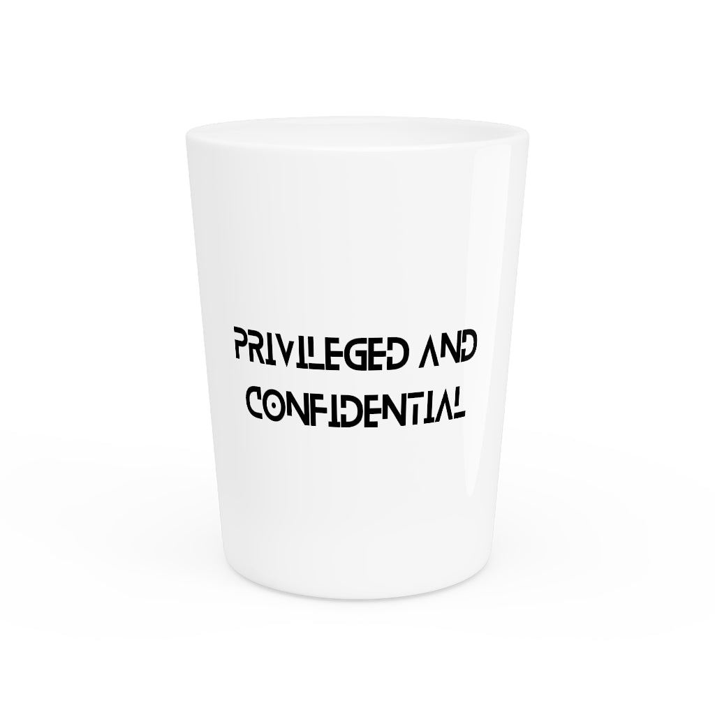 "Privileged and Confidential" Shot Glass