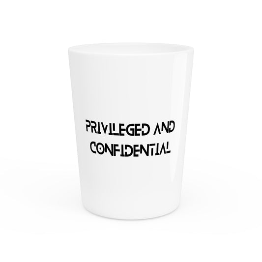 "Privileged and Confidential" Shot Glass