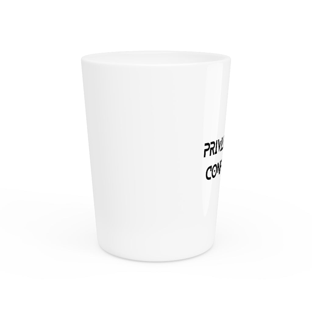 "Privileged and Confidential" Shot Glass