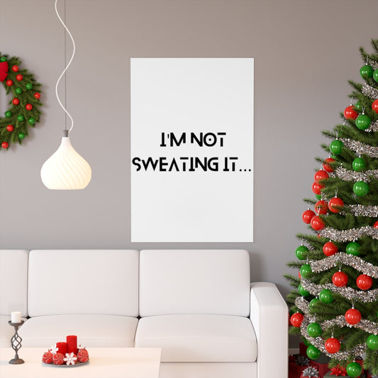 I'm Not Sweating Premium Vertical Posters