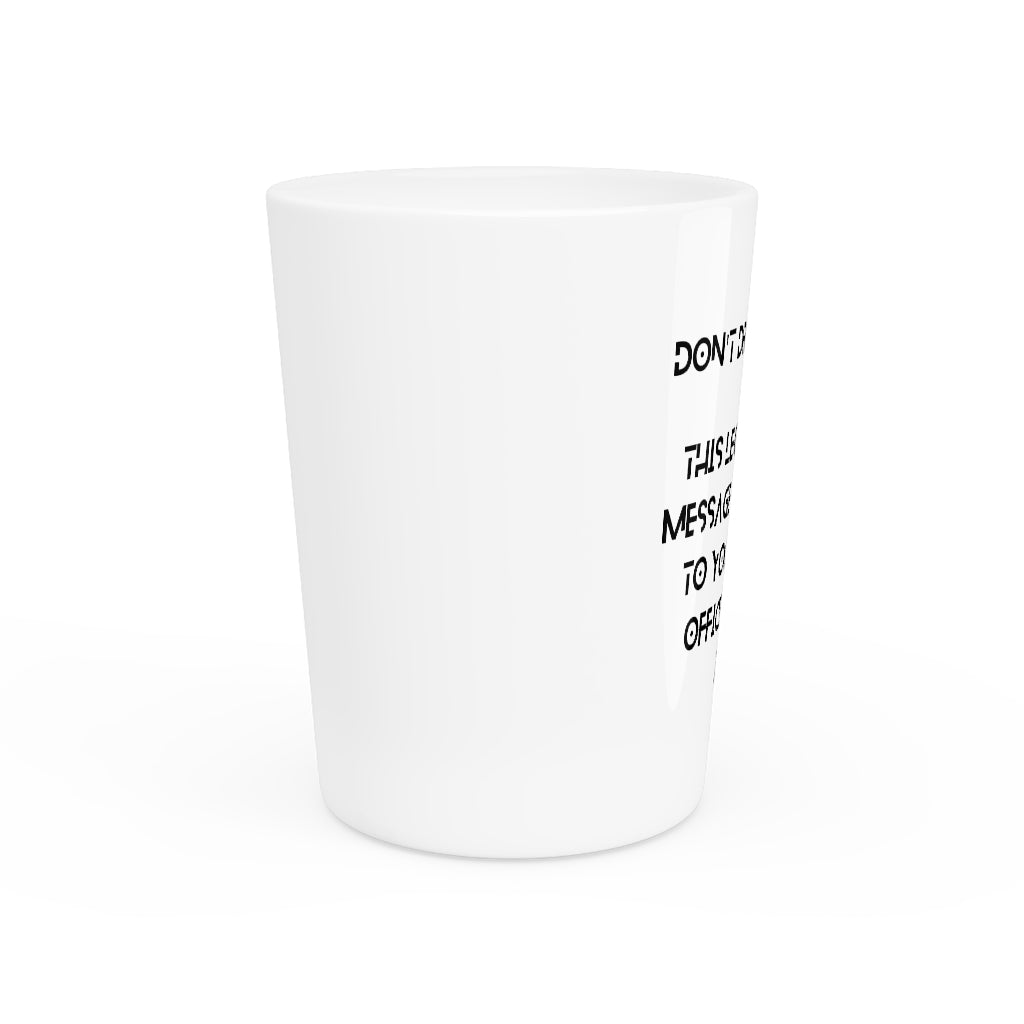 " Don't Drink And Drive " Shot Glass