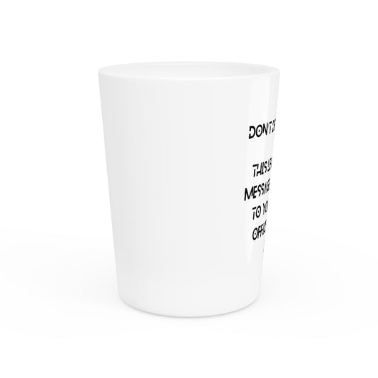 " Don't Drink And Drive " Shot Glass